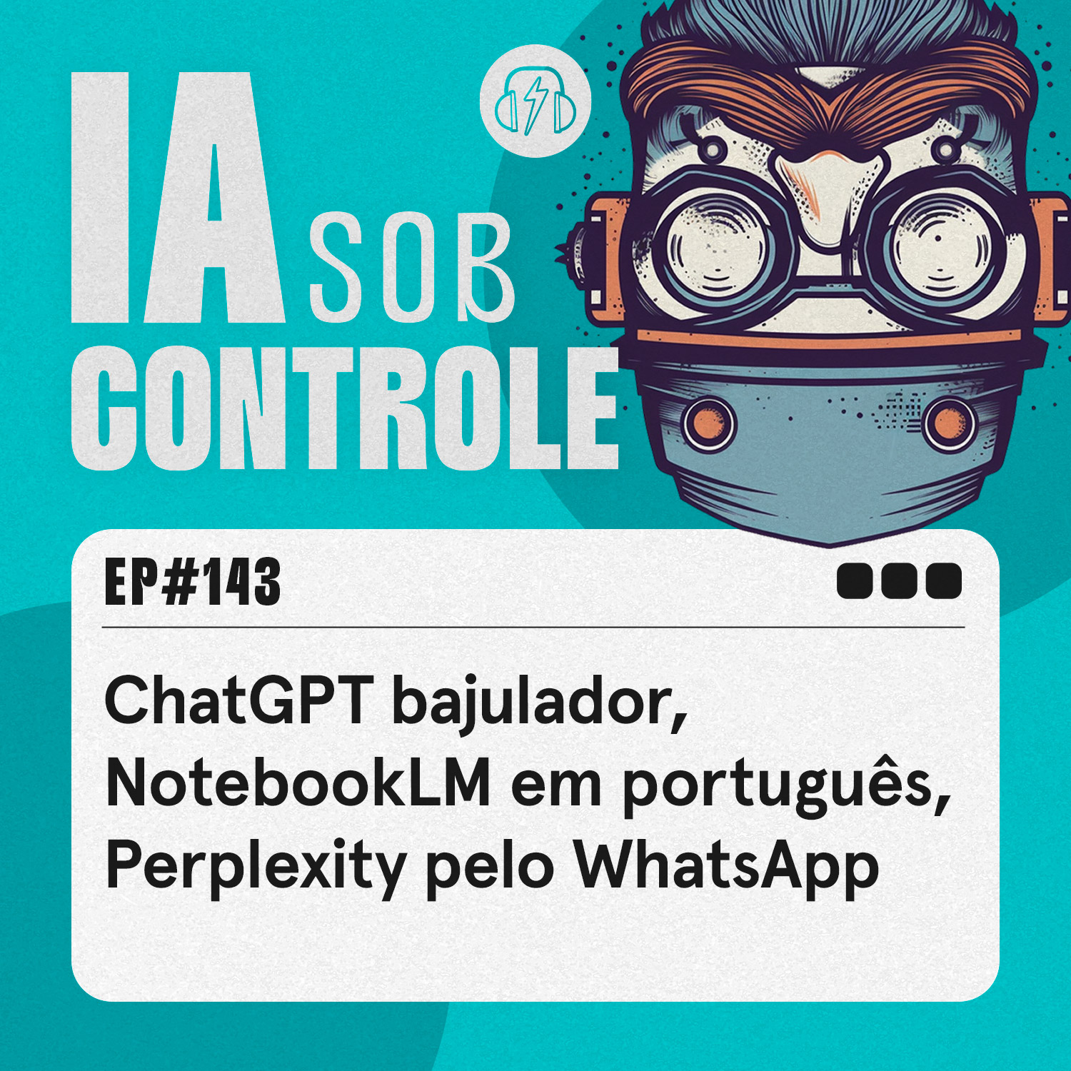 143: ChatGPT bajulador, Notebook LM em português, Perplexity pelo WhatsApp