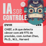 144: CHIEF, a IA que detecta câncer com até 97% de precisão, com Junhan Zhao, Ph.D., M.S., Harvard