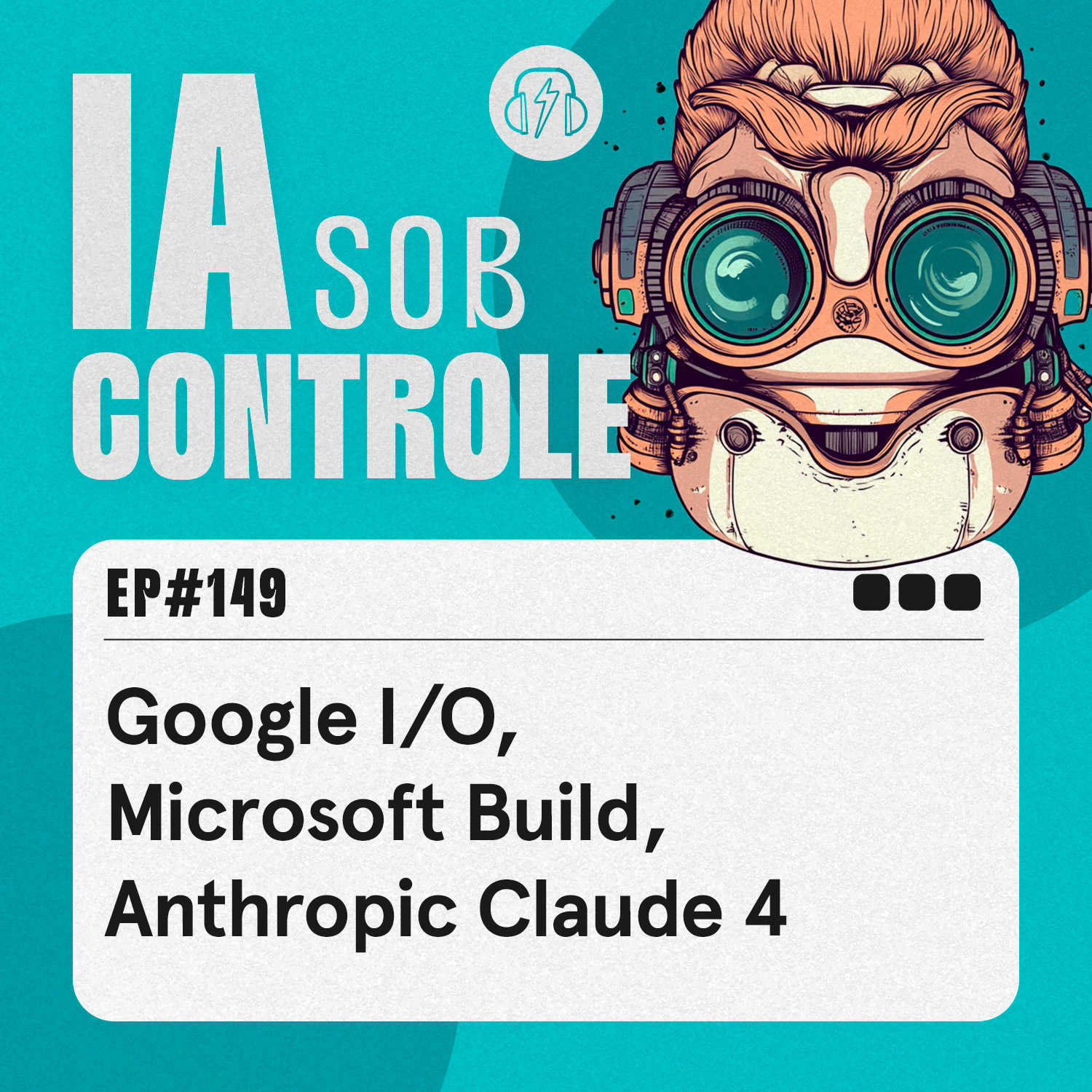 149: Google I/O, Microsoft Build, Anthropic Claude 4