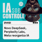 151: Novo DeepSeek, Perplexity Labs, Meta reorganiza IA