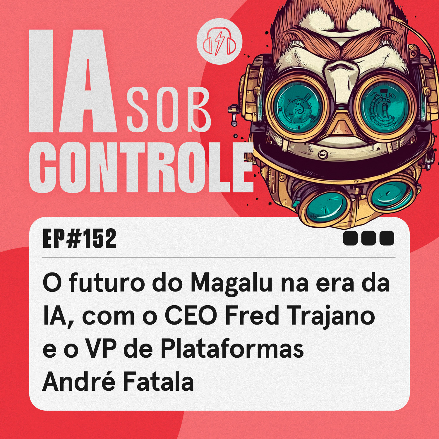 152: O futuro do Magalu na era da IA, com o CEO Fred Trajano e o VP de Plataformas André Fatala