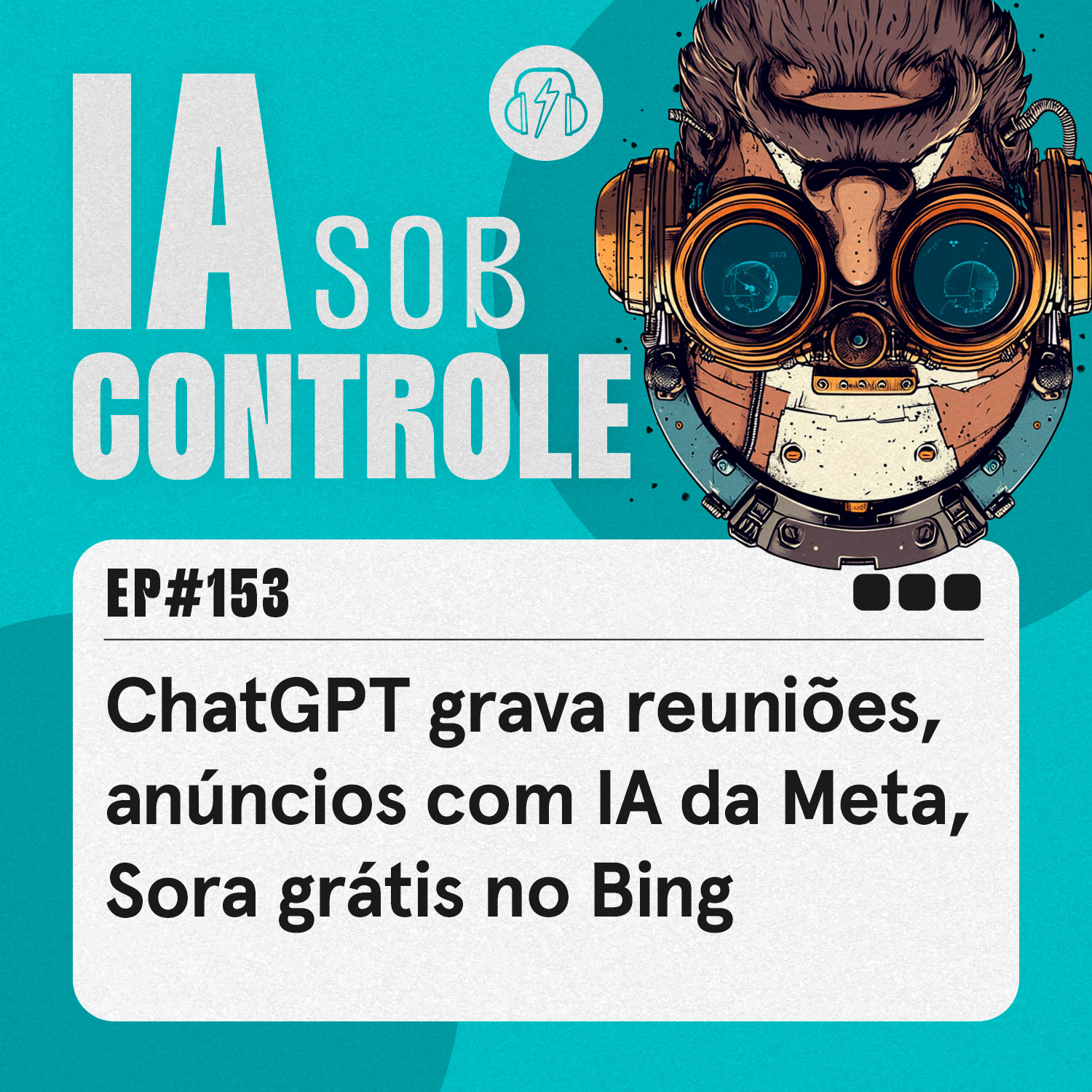153: ChatGPT grava reuniões, anúncios com IA da Meta, Sora grátis no Bing