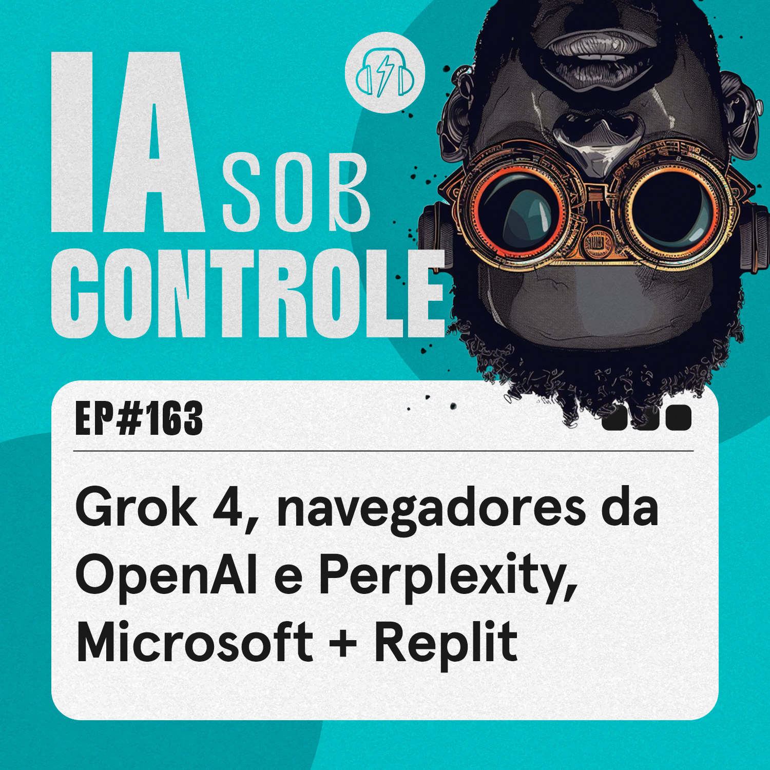 163: Grok 4, navegadores da OpenAI e Perplexity, Microsoft + Replit