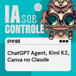 165: ChatGPT Agent, Kimi K2, Canva no Claude