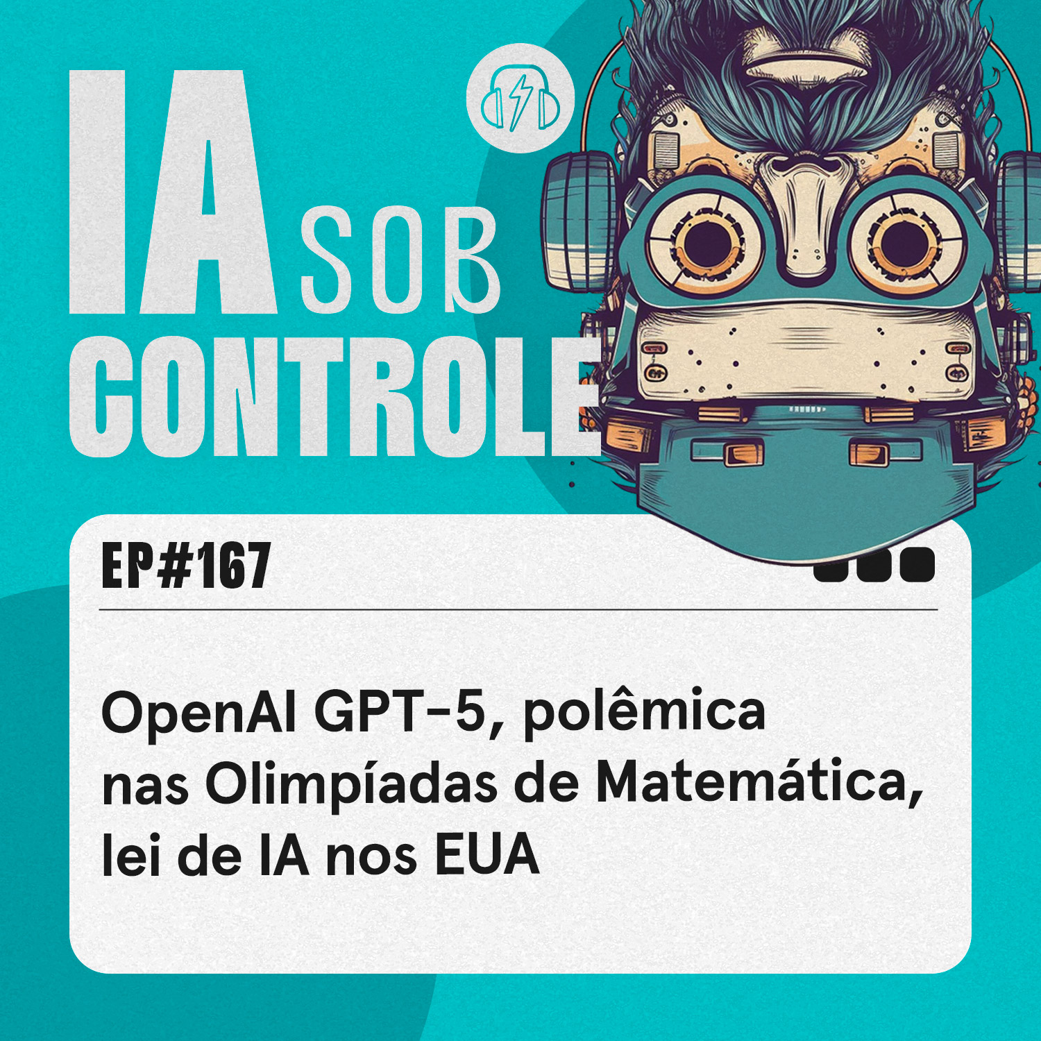 167: OpenAI GPT-5, polêmica nas Olimpíadas de Matemática, regulação de IA nos EUA