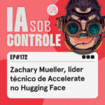 172: Zachary Mueller, líder técnico de Accelerate no Hugging Face