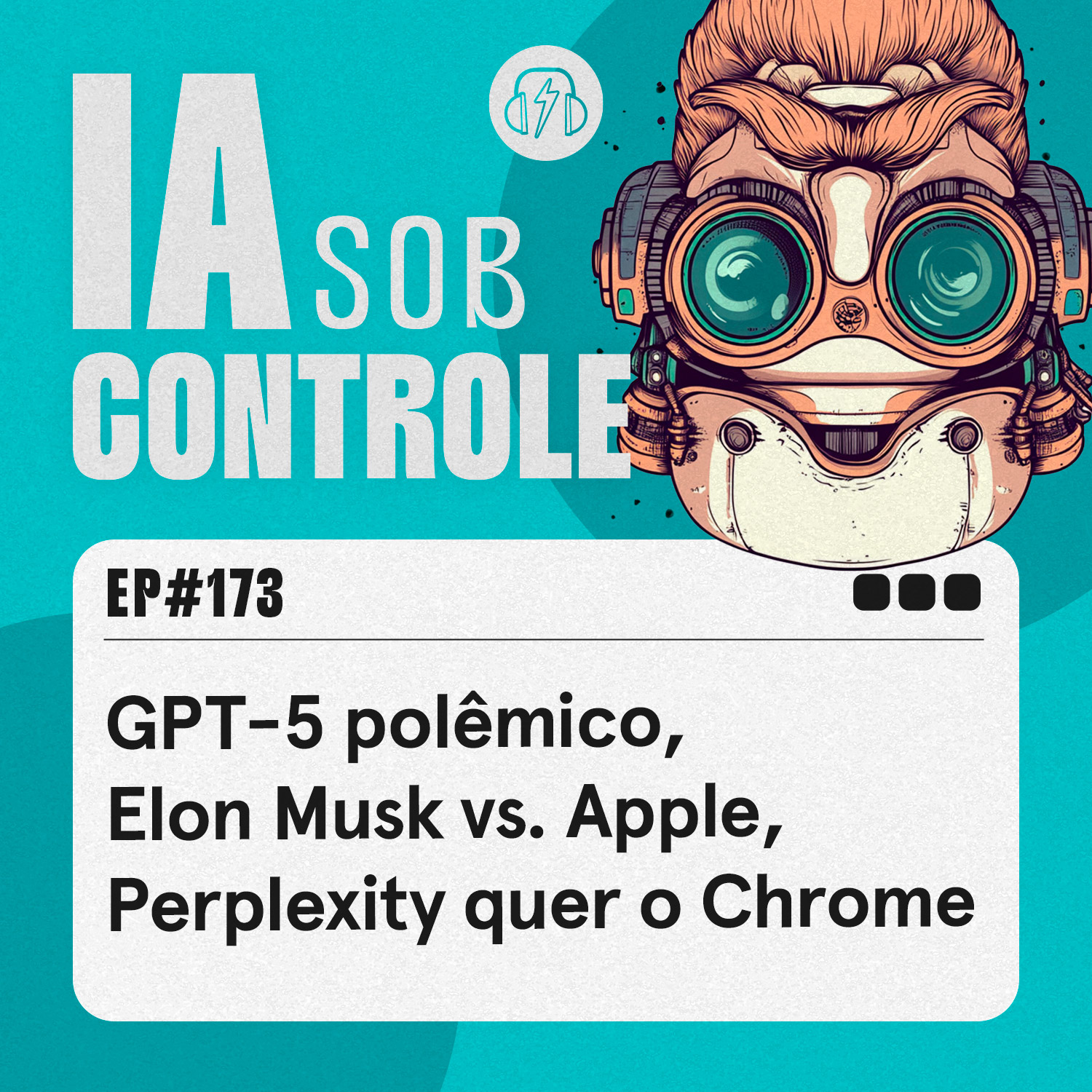 173: GPT-5 polêmico, Elon Musk vs. Apple, Perplexity quer o Chrome