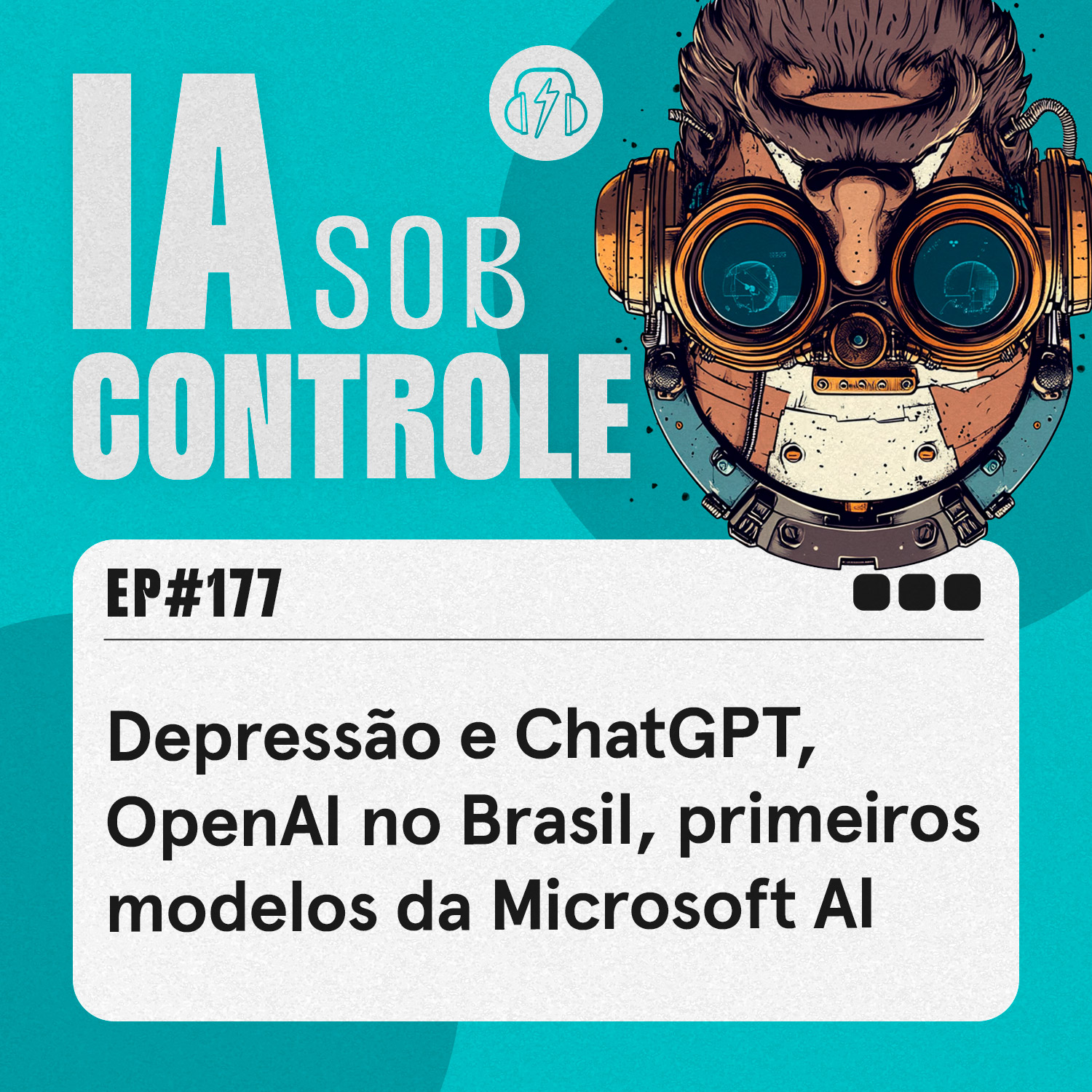 177: Depressão e ChatGPT, OpenAI no Brasil, primeiros modelos da Microsoft AI