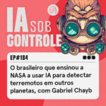 184: O brasileiro que ensinou a NASA a usar IA para detectar terremotos em outros planetas, com Gabriel Chayb