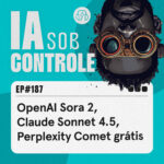 187: Sora 2, Claude Sonnet 4.5, Perplexity Comet gratuito