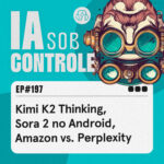 197: Kimi K2 Thinking, Sora 2 no Android, Amazon vs. Perplexity