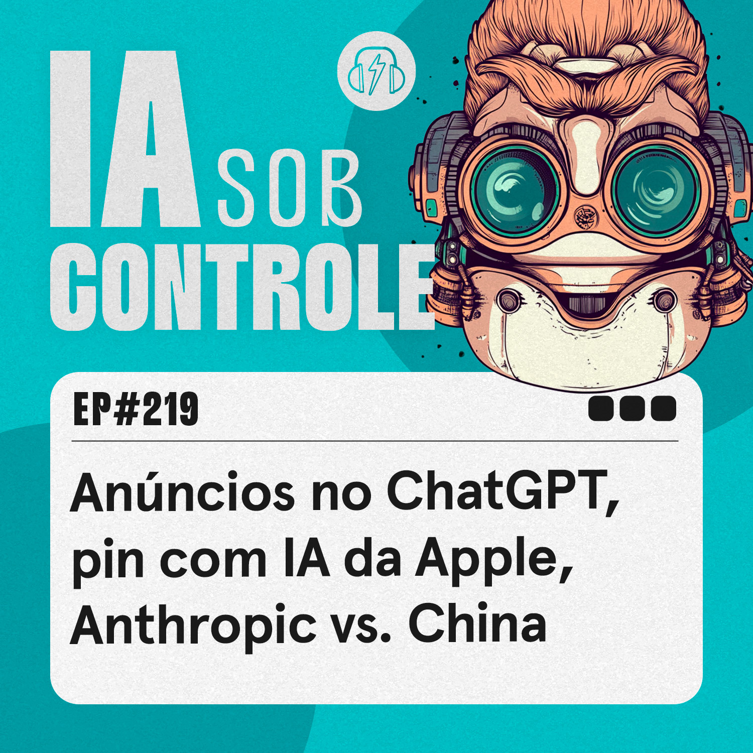 219: Anúncios no ChatGPT, pin com IA da Apple, Anthropic vs. China