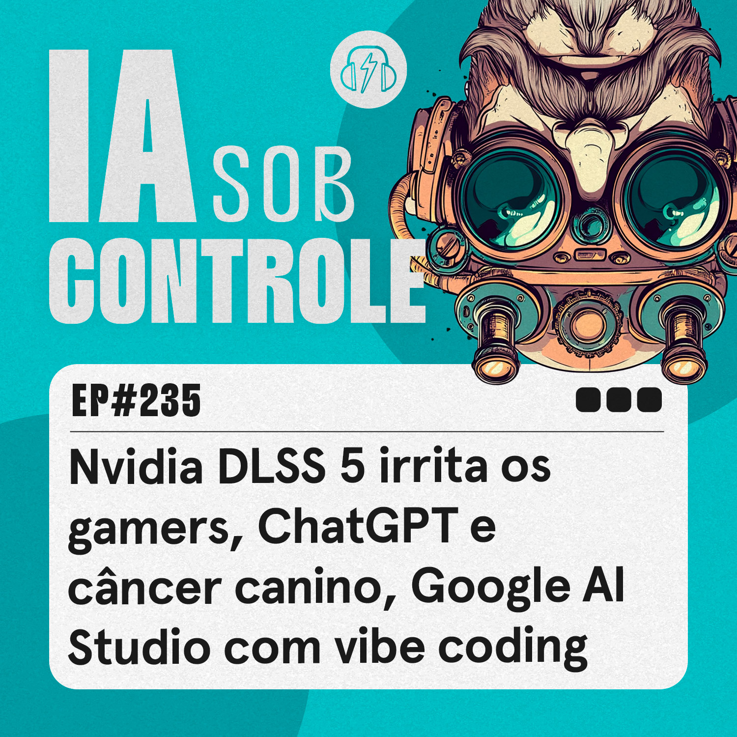 235: Nvidia DLSS 5 irrita os gamers, ChatGPT e câncer canino, Google AI Studio com vibe coding
