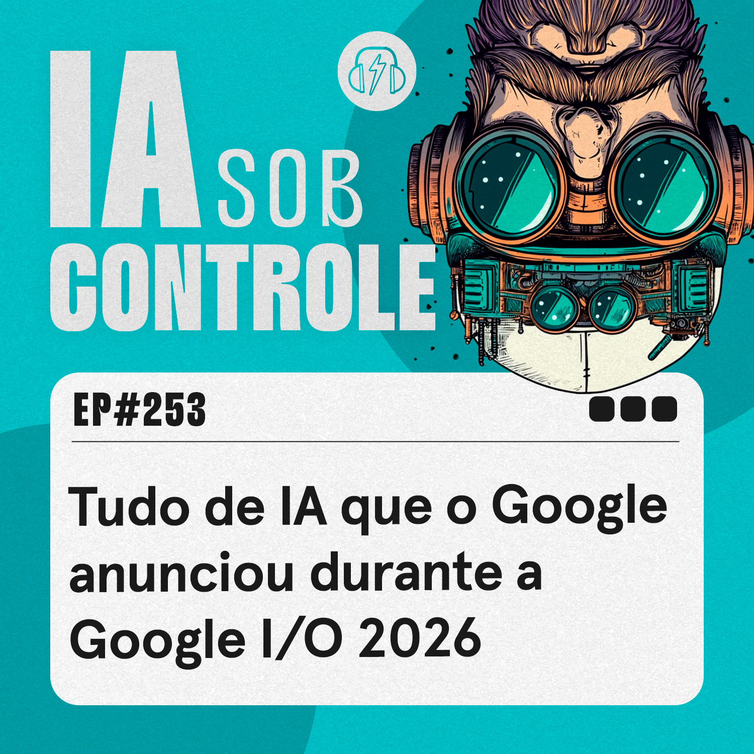 253: Tudo de IA que o Google anunciou durante a Google I/O 2026