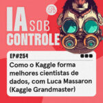 254: Como o Kaggle forma melhores cientistas de dados, com Luca Massaron (Kaggle Grandmaster)