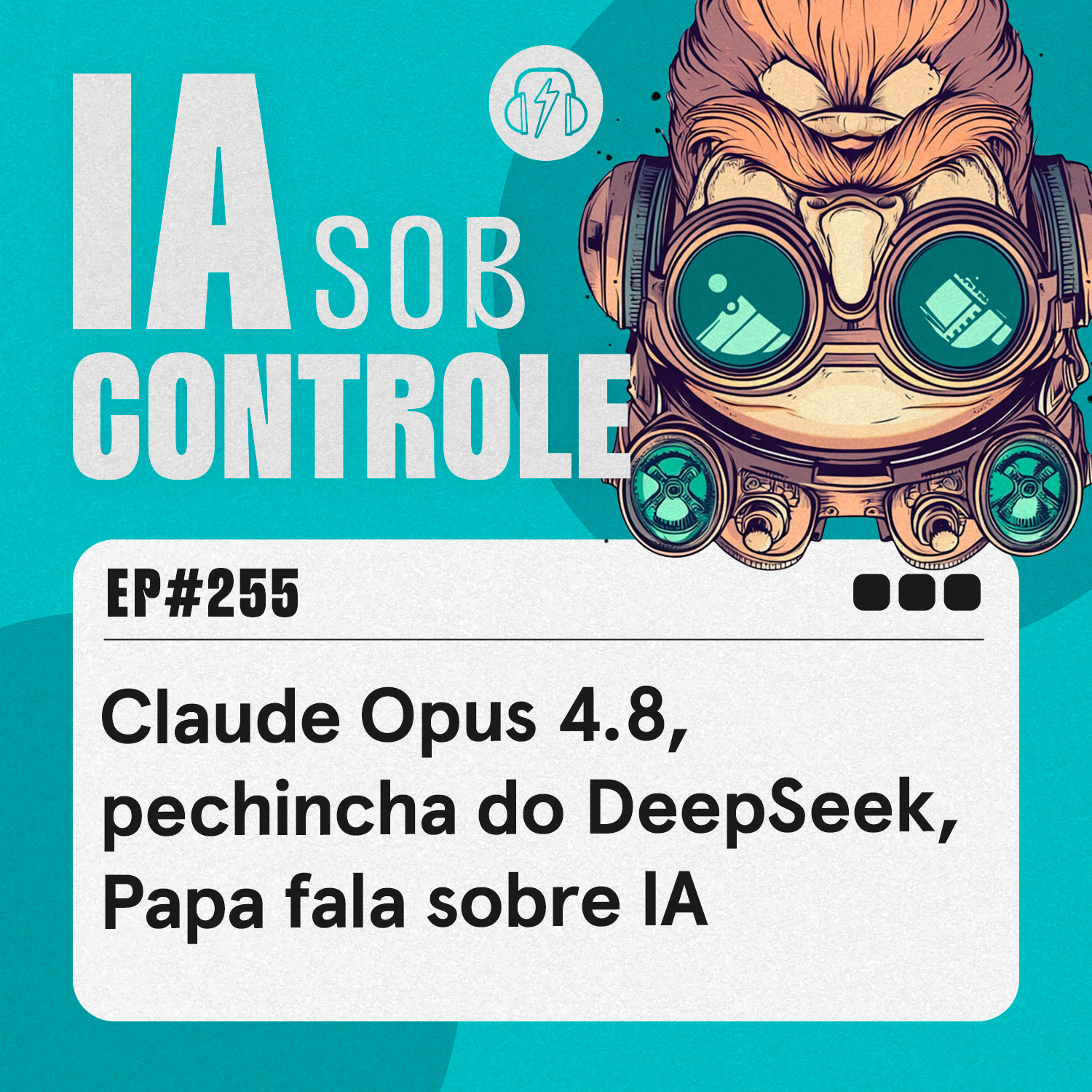255: Claude Opus 4.8, pechincha do DeepSeek, Papa fala sobre IA