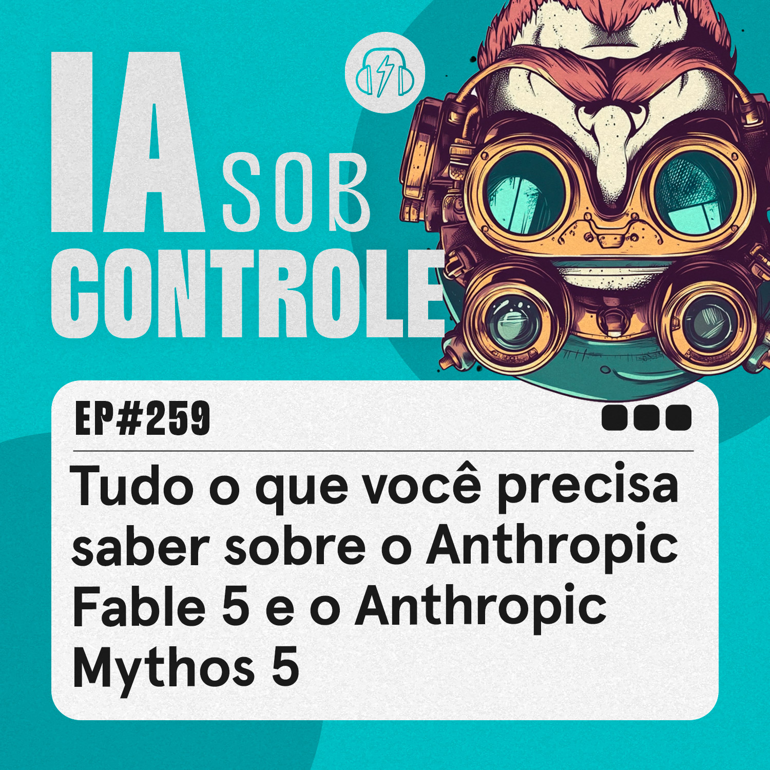 259: Tudo o que você precisa saber sobre o Anthropic Fable 5 e o Anthropic Mythos 5