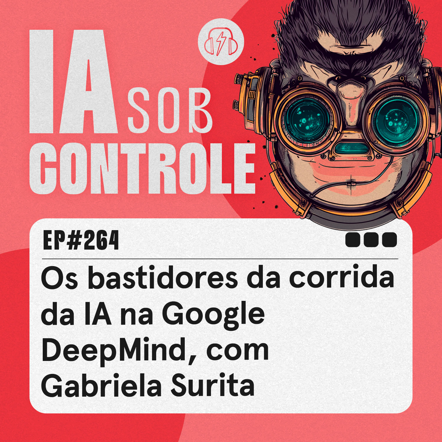 264: Os bastidores da corrida da IA na Google DeepMind, com Gabriela Surita