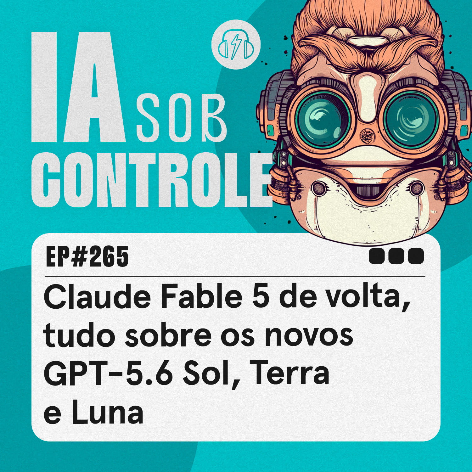 265: Claude Fable 5 de volta, tudo sobre os novos GPT-5.6 Sol, Terra e Luna