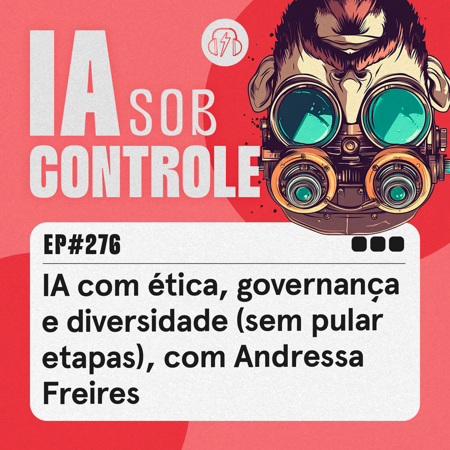276: IA com ética, governança e diversidade (sem pular etapas), com Andressa Freires