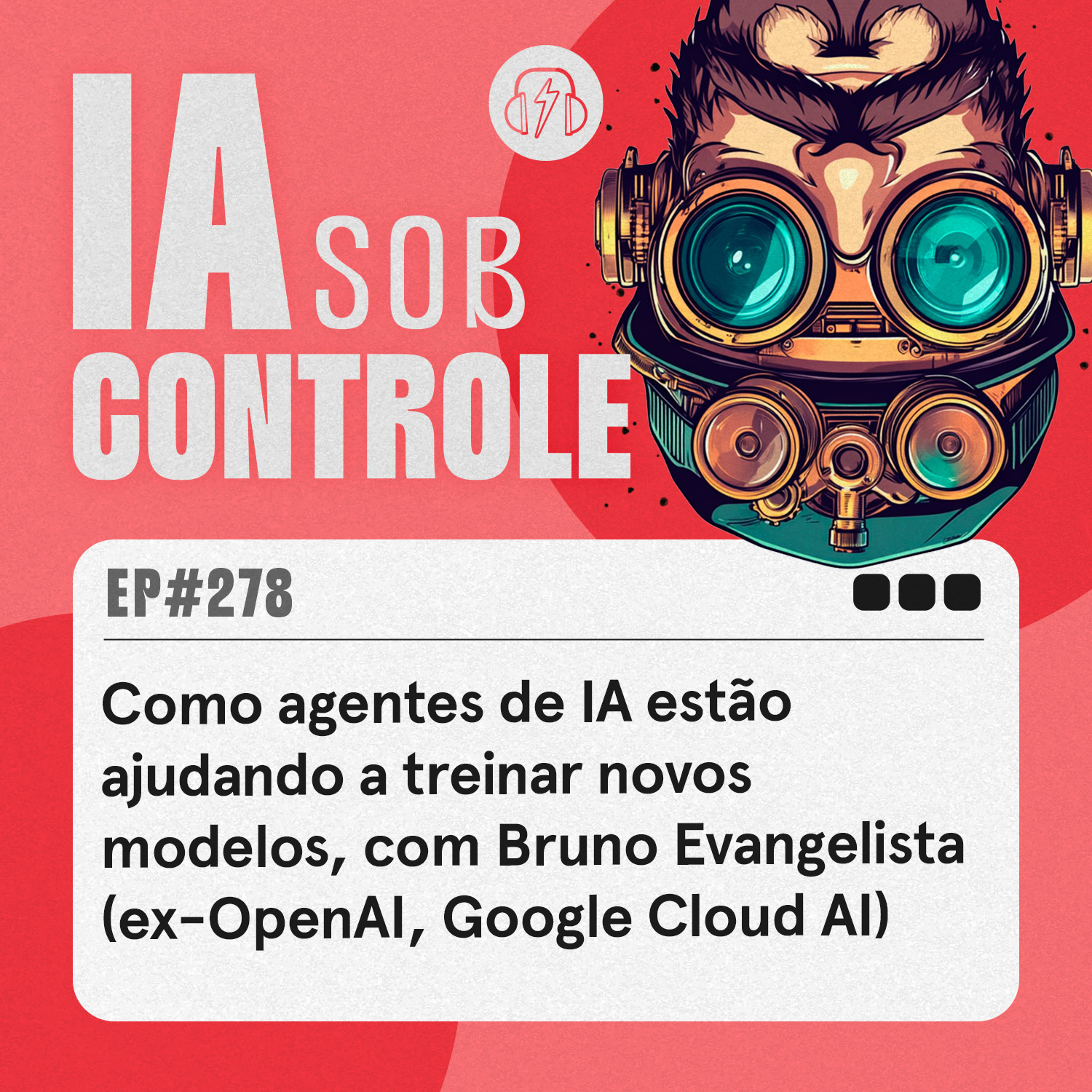 278: Como agentes de IA estão ajudando a treinar novos modelos, com Bruno Evangelista (ex-OpenAl, Google Cloud Al)