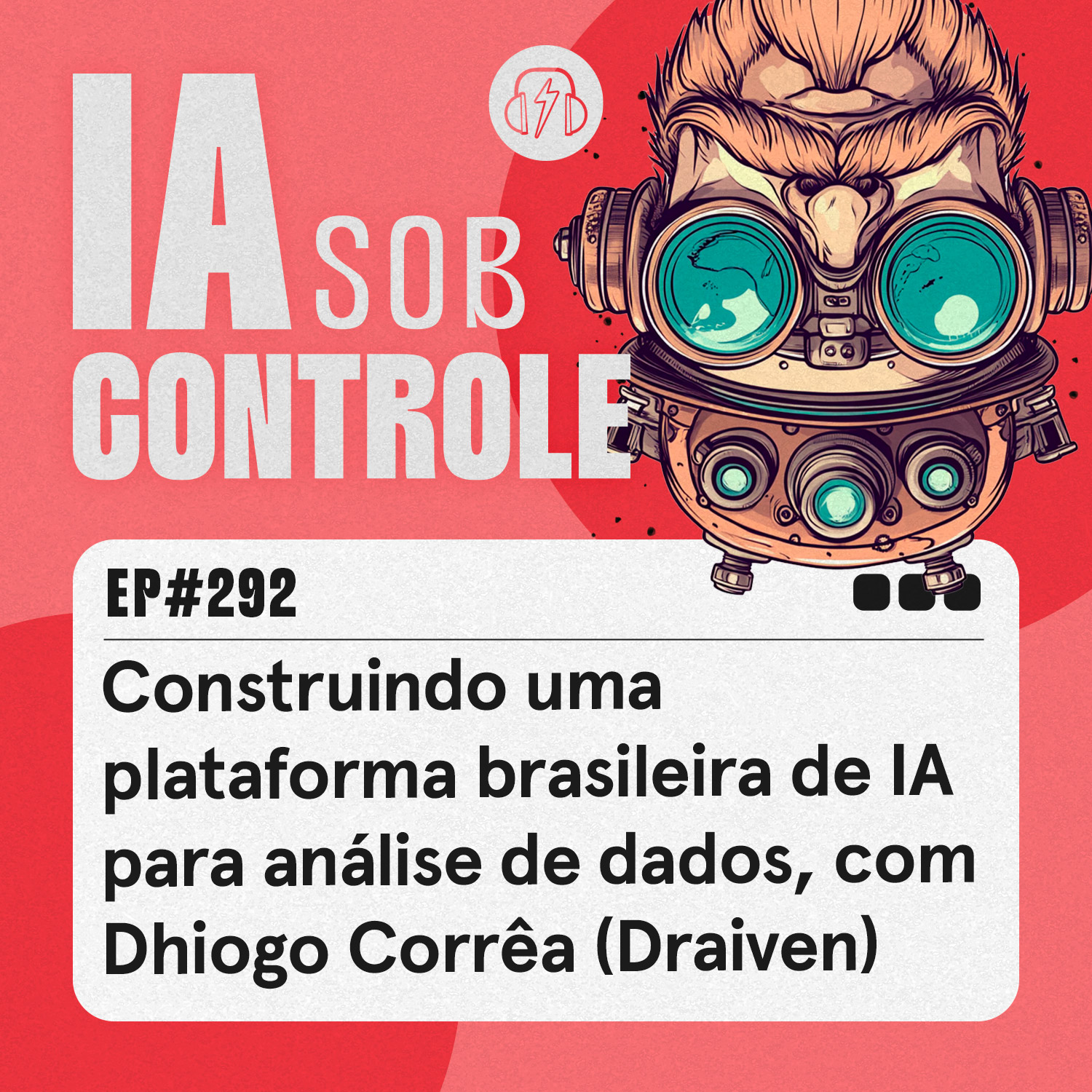 292: Construindo uma plataforma brasileira de IA para análise de dados, com Dhiogo Corrêa (Draiven)