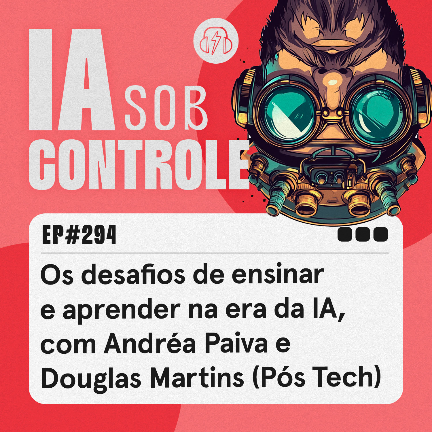 294: Os desafios de ensinar e aprender na era da IA, com Andréa Paiva e Douglas Martins (Pós Tech)