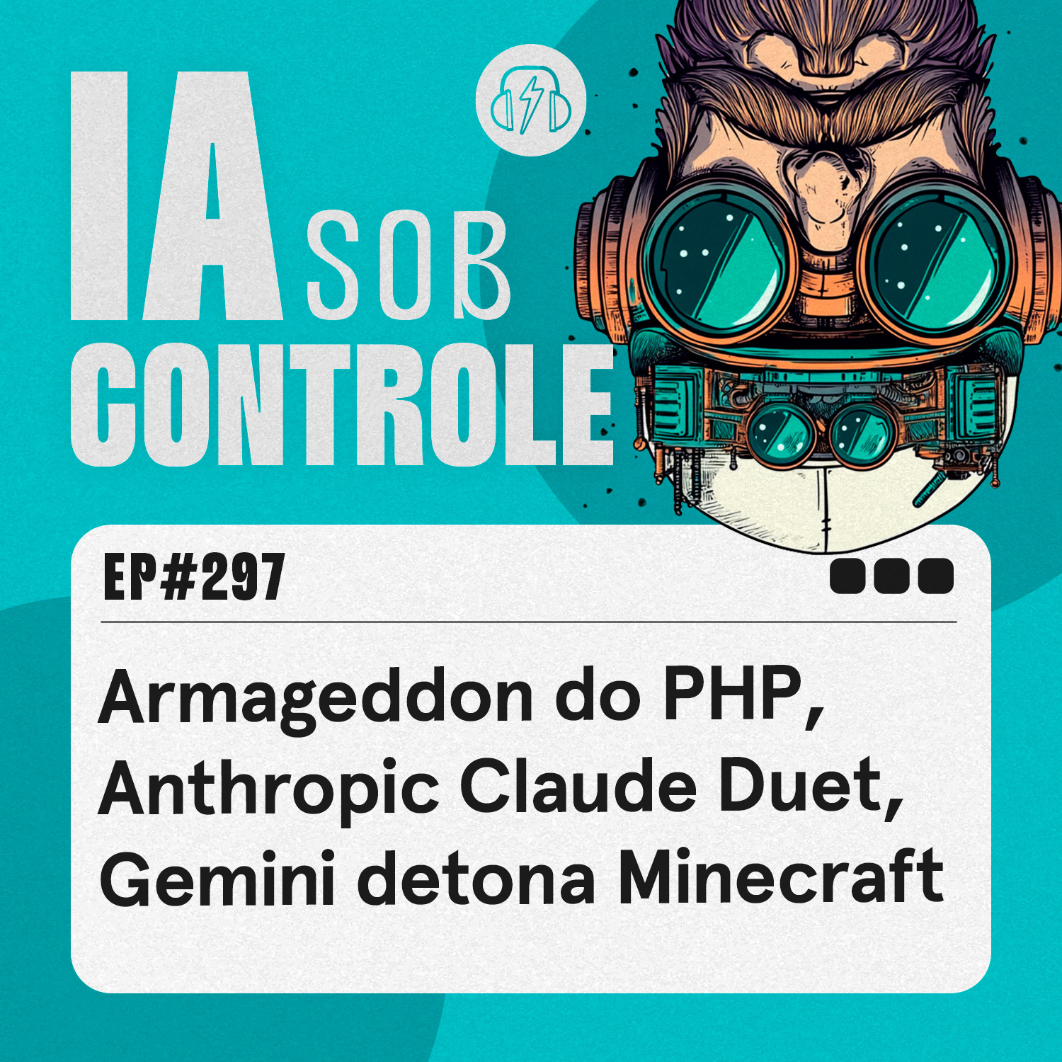 297: Armageddon do PHP, Anthropic Claude Duet, Gemini detona Minecraft