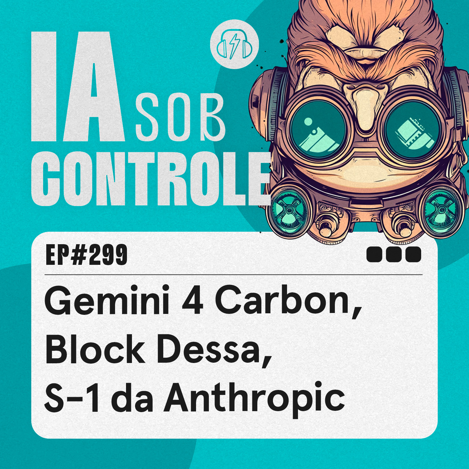 299: Google Gemini 4 Carbon, Block Dessa, S-1 da Anthropic
